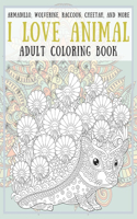 I Love Animal - Adult Coloring Book - Armadillo, Wolverine, Raccoon, Cheetah, and more