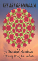 The Art of Mandala 50 Beautiful Mandalas Coloring Book For Adults: Relaxing Coloring Books for Adults Featuring Complex Mandala Coloring for Stress Relief and Relaxation