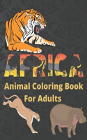 AFRICA Animal Coloring Book For Adults: An Adult Coloring Book with Lions, Elephants, Owls, Horses, Dogs, Cats, and Many More!