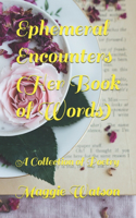 Ephemeral Encounters (Her Book of Words)