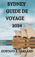 Sydney Guide de Voyage 2024: Tout Ce Que Vous Devez Savoir, Faire Et Voir À Sydney