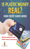 Is Plastic Money Real? How Credit Cards Work - Math Book Nonfiction 9th Grade Children's Money & Saving Reference