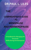 The Comprehensive Guide to Menopause and Perimenopause: A Handbook for Managing the Hormonal Shifts During Perimenopause