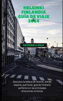 Helsinki Finlandia Guía de viaje 2024: Descubra la belleza de Helsinki, dónde alojarse, qué hacer, guía de itinerario perfecta con las principales atracciones turísticas