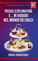 Piccoli esploratori e... in Viaggio nel Mondo dei Dolci: Viaggi fantastici alla scoperta di Dolci e Dolciumi