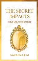 The Secret Impacts: Your Life, Their Stories