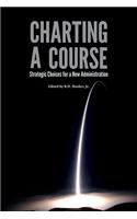 Charting a Course: Strategic Choices for a New Administration