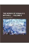 The Works of Donald G. Mitchell Volume 6