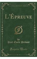 L'Ã?preuve (Classic Reprint)