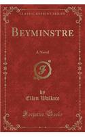 Beyminstre: A Novel (Classic Reprint): A Novel (Classic Reprint)