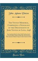 The Vinton Memorial, Comprising a Genealogy of the Descendants of John Vinton of Lynn, 1648: Also, Genealogical Sketches of Several Allied Families, Namely, Those Bearing the Names of Alden, Adams, Allen, Boylston, Faxon, French, Hayden, Holbrook, 