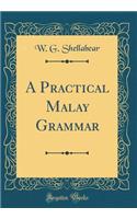 A Practical Malay Grammar (Classic Reprint)
