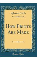 How Prints Are Made (Classic Reprint)