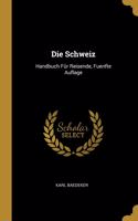 Die Schweiz: Handbuch Für Reisende, Fuenfte Auflage