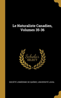 Le Naturaliste Canadien, Volumes 35-36