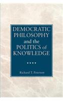 Democratic Philosophy and the Politics of Knowledge