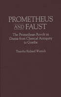 Prometheus and Faust: The Promethean Revolt in Drama from Classical Antiquity to Goethe