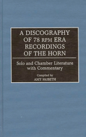 Discography of 78 RPM Era Recordings of the Horn: Solo and Chamber Literature with Commentary