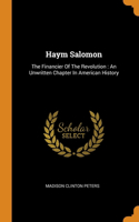 Haym Salomon: The Financier Of The Revolution: An Unwritten Chapter In American History