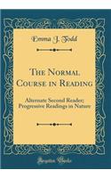 The Normal Course in Reading: Alternate Second Reader; Progressive Readings in Nature (Classic Reprint)