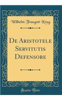De Aristotele Servitutis Defensore (Classic Reprint)