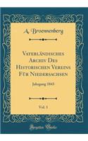 Vaterländisches Archiv Des Historischen Vereins Für Niedersachsen, Vol. 1: Jahrgang 1843 (Classic Reprint)