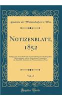Notizenblatt, 1852, Vol. 2: Beilage Zum Archiv FÃ¼r Kunde Ã?sterreichischer Geschichtsquellen Herausgegeben Von Der Historischen Commission Der Kaiserlich Akademie Der Wissenschaften in Wien (Classic Reprint)