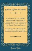 Catalogue of the Highly Important Collection of Modern Pictures, Chiefly of the Early English School: Formed During the Last Thirty Years by That Eminent Connoisseur, James Price, Esq., Deceased, Late of Barcombe, Paignton, S. Devon (Classic Reprin