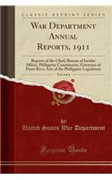 War Department Annual Reports, 1911, Vol. 4 of 4: Reports of the Chief, Bureau of Insular Affairs, Philippine Commission, Governor of Porto Rico; Acts of the Philippine Legislature (Classic Reprint)