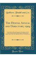 The Dental Annual and Directory, 1904: A Year-Book of Dental Surgery, the Practitioner's Guide to the Current Literature and Resources of Dentistry, a Subject-Index Under One Alphabet of Recent Work and Event (Classic Reprint)
