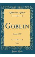 Goblin, Vol. 7: January, 1927 (Classic Reprint): January, 1927 (Classic Reprint)