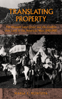 Translating Property: The Maxwell Land Grant and the Conflict Over Land in the American West, 1840-1900