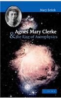 Agnes Mary Clerke and the Rise of Astrophysics