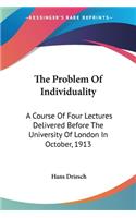The Problem Of Individuality: A Course Of Four Lectures Delivered Before The University Of London In October, 1913(English)