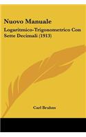 Nuovo Manuale: Logaritmico-Trigonometrico Con Sette Decimali (1913)