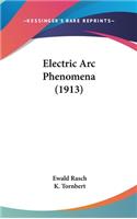 Electric Arc Phenomena (1913)