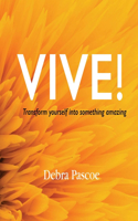 Vive! Transform Yourself Into Something Amazing