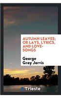 AUTUMN LEAVES; OR LAYS, LYRICS, AND LOVE
