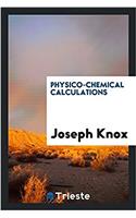 PHYSICO-CHEMICAL CALCULATIONS