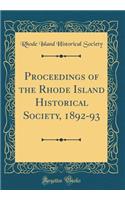 Proceedings of the Rhode Island Historical Society, 1892-93 (Classic Reprint)