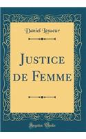 Justice de Femme (Classic Reprint)