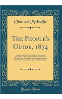 The People's Guide, 1874: A Business, Political and Religious Directory of Morgan Co., Ind.; Together with a Collection of Very Important, Documents and Statistics Connected, with Our Moral, Political, and Scientific, History (Classic Reprint)