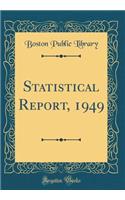 Statistical Report, 1949 (Classic Reprint)