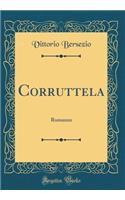Corruttela: Romanzo (Classic Reprint)