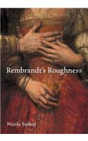 Rembrandt's Roughness