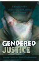 Gendered Justice: Intimate Partner Violence and the Criminal Justice System