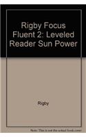 Rigby Focus Fluent 2: Leveled Reader Sun Power