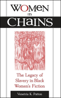 Women in Chains: The Legacy of Slavery in Black Women's Fiction