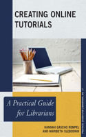 Creating Online Tutorials: A Practical Guide for Librarians(17 Practical Guides for Librarians)