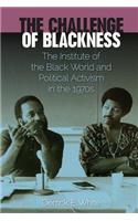 Challenge of Blackness: The Institute of the Black World and Political Activism in the 1970s